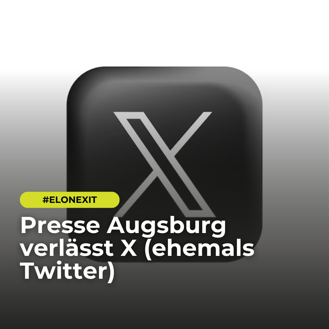 Presse Augsburg macht den „#ElonExit“: Wir verlassen X (ehemals Twitter)